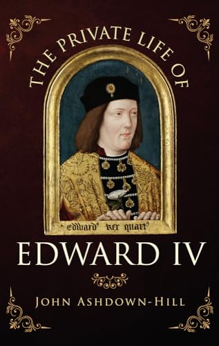 The Private Life of Edward IV [Hardcover]