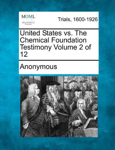 United States Vs. The Chemical Foundation Testimony Volume 2 Of 12 [Paperback]