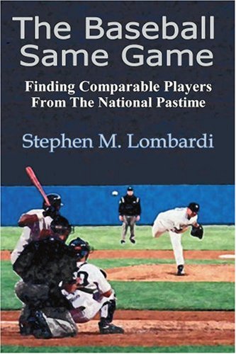 Baseball Same Game  Finding Comparable Players from the National Pastime [Paperback]