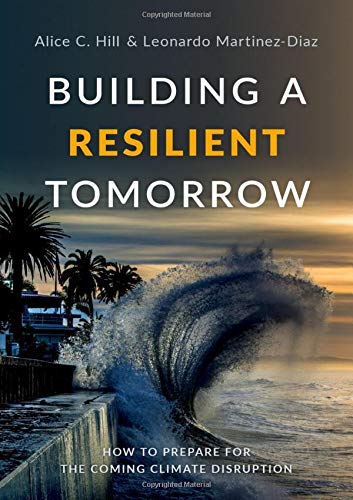 Building a Resilient Tomorrow: How to Prepare for the Coming Climate Disruption [Hardcover]