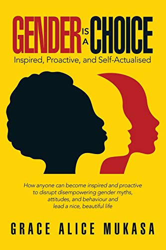 Gender Is a Choice  Inspired, Proactive, and Self-Actualised [Paperback]