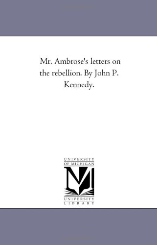 Mr Ambrose's Letters on the Rebellion by John P Kennedy [Unknon]