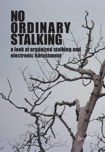 No Ordinary Stalking  A Look at Organized Stalking and Electronic Harassment [Hardcover]