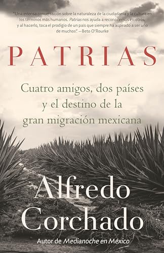 Patrias: Cuatro amigos, dos pases y el destino de la gran migracin mexicana /  [Paperback]