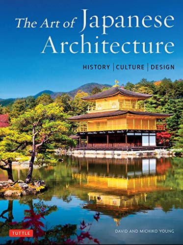 The Art of Japanese Architecture: History / Culture / Design [Hardcover]