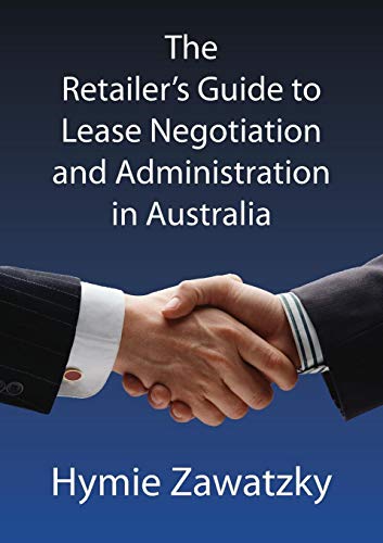 The Retailer's Guide To Lease Negotiation And Administration In Australia [Paperback]