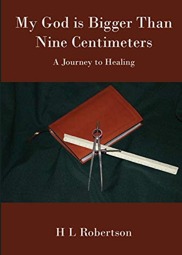 My God Is Bigger Than Nine Centimeters  A Journey to Healing [Paperback]