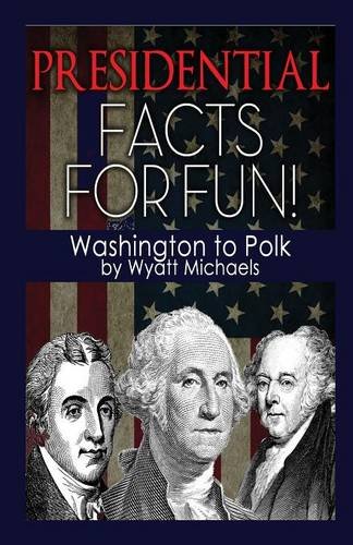 Presidential Facts For Fun Washington To Polk [Paperback]