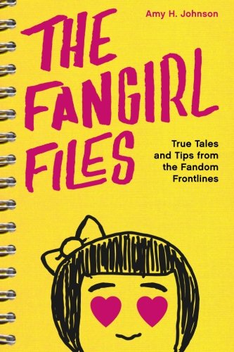 The Fangirl Files True Tales And Tips From The Fandom Frontlines [Paperback]