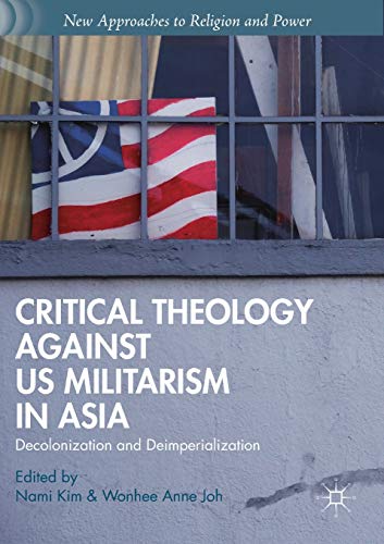 Critical Theology against US Militarism in Asia Decolonization and Deimperializ [Paperback]