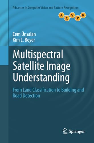 Multispectral Satellite Image Understanding: From Land Classification to Buildin [Paperback]