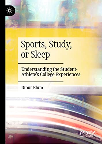 Sports, Study, or Sleep: Understanding the Student-Athlete's College Experiences [Hardcover]