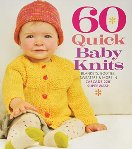 60 Quick Baby Knits: Blankets, Booties, Sweaters & More in Cascade 220  Supe [Paperback]