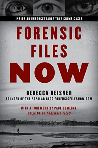 Forensic Files Now: Inside 40 Unforgettable True Crime Cases [Paperback]