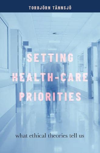 Setting Health-Care Priorities: What Ethical Theories Tell Us [Hardcover]