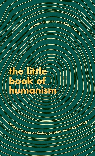 The Little Book of Humanism: Universal lessons on finding purpose, meaning and j [Hardcover]