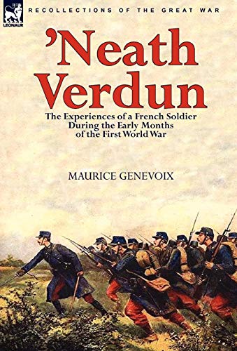 'neath Verdun The Experiences Of A French Soldier During The Early Months Of Th [Hardcover]