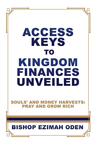 Access Keys to Kingdom Finances Unveiled  Souls' and Money Harvests Pray and G [Paperback]