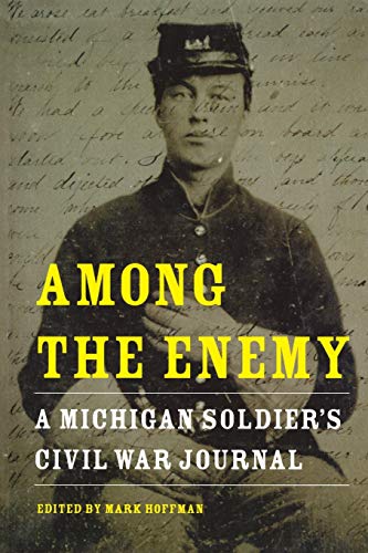 Among The Enemy A Michigan Soldier's Civil War Journal (great Lakes Books Serie [Paperback]