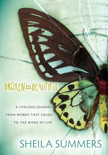 Broken To Beautiful A Lifelong Journey From Words That Crush To The Word Of Lif [Paperback]