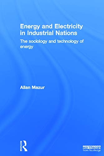 Energy and Electricity in Industrial Nations The Sociology and Technology of En [Hardcover]