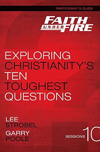 Faith Under Fire Bible Study Participant's Guide Exploring Christianity's Ten T [Paperback]