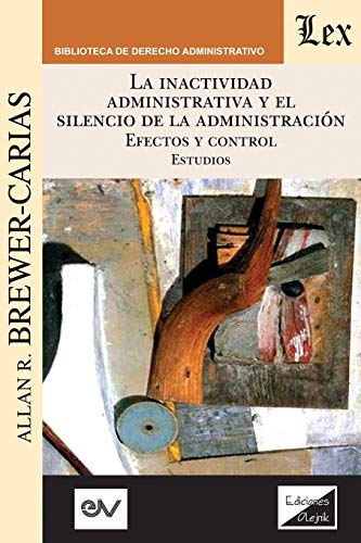 Inactividad Administrativa y el Silencio de la AdministraciN. Efectos y Control [Paperback]