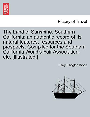 Land of Sunshine Southern California an Authentic Record of Its Natural Feature [Paperback]