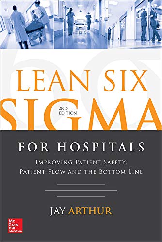 Lean Six Sigma for Hospitals Improving Patient Safety, Patient Flo and the Bot [Paperback]