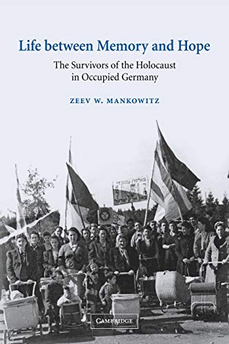 Life between Memory and Hope The Survivors of the Holocaust in Occupied Germany [Paperback]