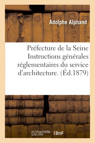 Prefecture de la Seine Instructions Generales Reglementaires du Service D'Archit [Paperback]