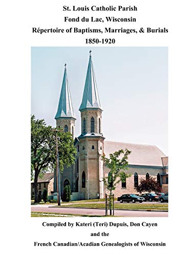 St. Louis Catholic Parish, Fond Du Lac, Wisconsin Repertoire Of Baptisms, Marri [Paperback]