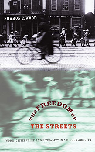 The Freedom Of The Streets Work, Citizenship, And Sexuality In A Gilded Age Cit [Paperback]