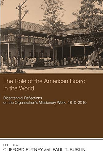 The Role of the American Board in the World Bicentennial Reflections on the Org [Paperback]