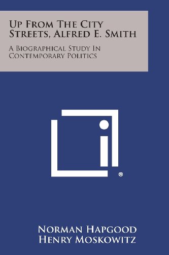 Up from the City Streets, Alfred E. Smith  A Biographical Study in Contemporary [Paperback]