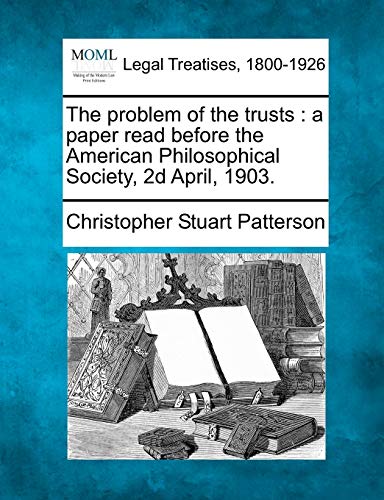 problem of the trusts  a paper read before the American Philosophical Society,  [Paperback]