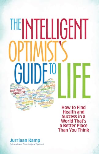 The Intelligent Optimist's Guide to Life: How to Find Health and Success in a Wo [Paperback]