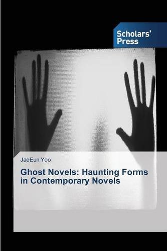 Ghost Novels Haunting Forms In Contemporary Novels [Paperback]