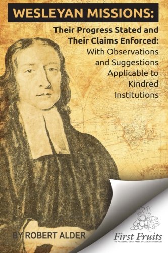 Wesleyan Missions Their Progress Stated And Their Claims Enforced [Paperback]