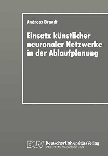 Einsatz knstlicher neuronaler Netzerke in der Ablaufplanung Dissertation zur  [Paperback]