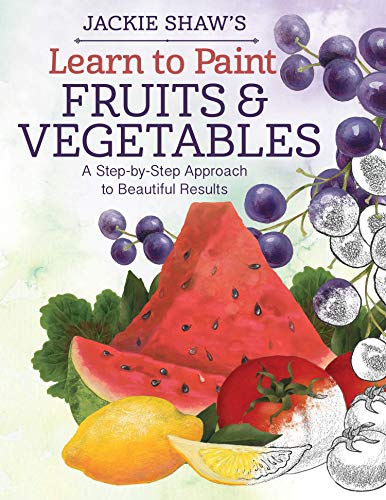 Jackie Shaw's Learn to Paint Fruits & Vegetables: A Step-by-Step Approach to [Paperback]