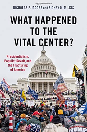 What Happened to the Vital Center?: Presidentialism, Populist Revolt, and the Fr [Paperback]