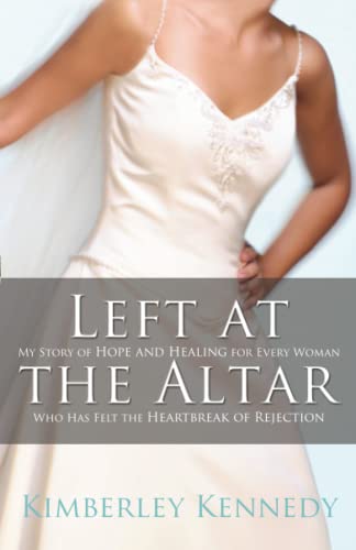 Left at the Altar My Story of Hope and Healing for Every Woman Who Has Felt the [Paperback]