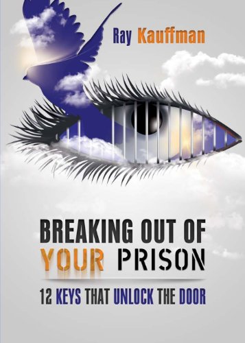 Breaking Out Of Your Prison 12 Keys That Unlock The Door [Paperback]