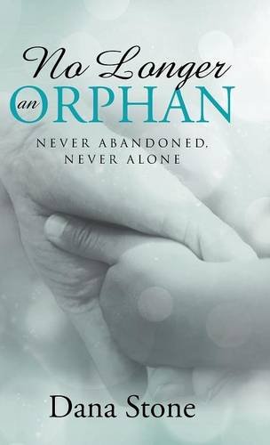 No Longer An Orphan Never Abandoned, Never Alone [Hardcover]