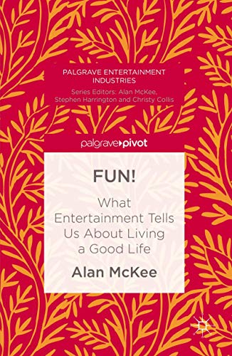 FUN!: What Entertainment Tells Us About Living a Good Life [Hardcover]