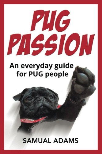 Pug Passion An Everyday Guide For Pug People [Paperback]