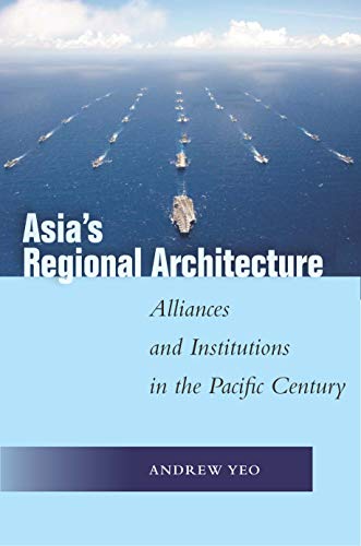 Asia's Regional Architecture Alliances and Institutions in the Pacific Century [Hardcover]