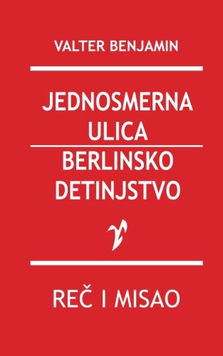 Jednosmerna Ulica / Berlinsko Detinjstvo (serbian Edition) [Paperback]