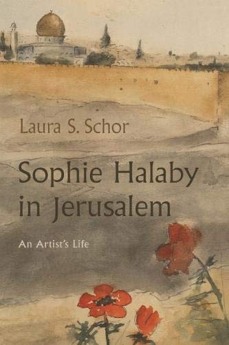 Sophie Halaby in Jerusalem : An Artist's Life [Hardcover]